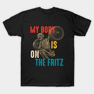 My Body is on the Fritz Funny Gym T-Shirt